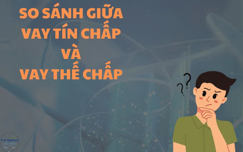 So sánh vay tín chấp và vay thế chấp